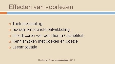 Effecten van voorlezen Taalontwikkeling Sociaal emotionele ontwikkeling Introduceren van een thema / actualiteit Kennismaken