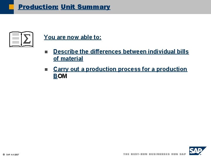 Production: Unit Summary You are now able to: ã SAP AG 2007 n Describe