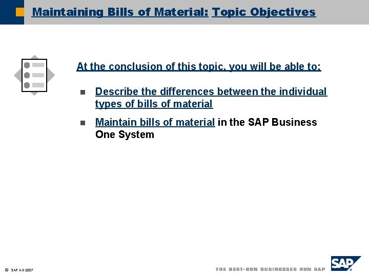 Maintaining Bills of Material: Topic Objectives At the conclusion of this topic, you will