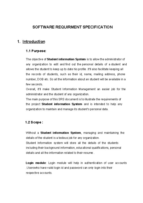 SOFTWARE REQUIRMENT SPECIFICATION 1. Introduction 1. 1 Purpose: The objective of Student information System