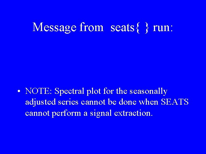 Message from seats{ } run: • NOTE: Spectral plot for the seasonally adjusted series