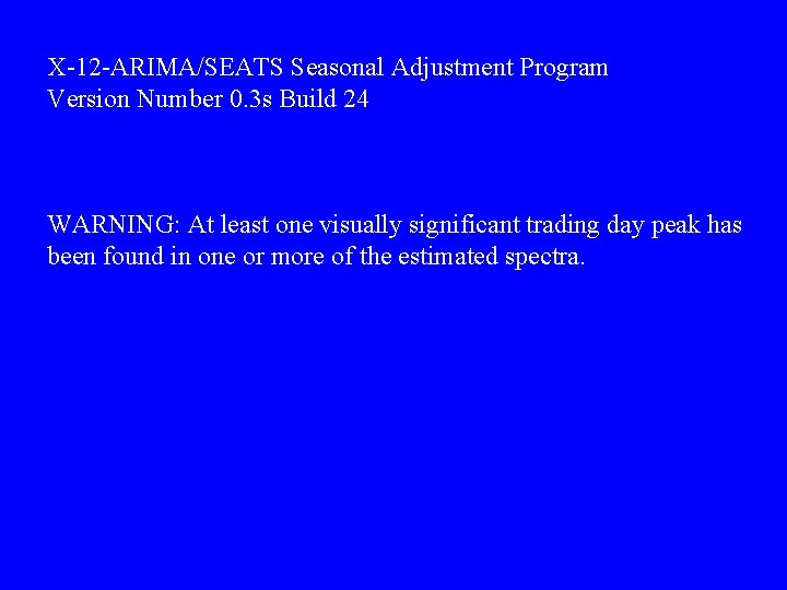 X-12 -ARIMA/SEATS Seasonal Adjustment Program Version Number 0. 3 s Build 24 WARNING: At