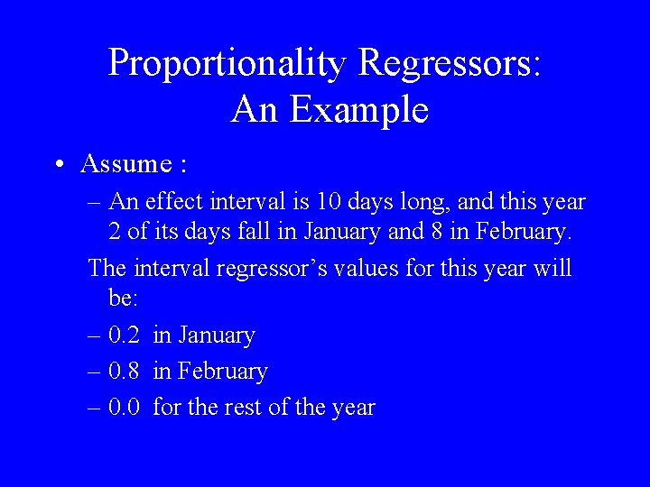 Proportionality Regressors: An Example • Assume : – An effect interval is 10 days
