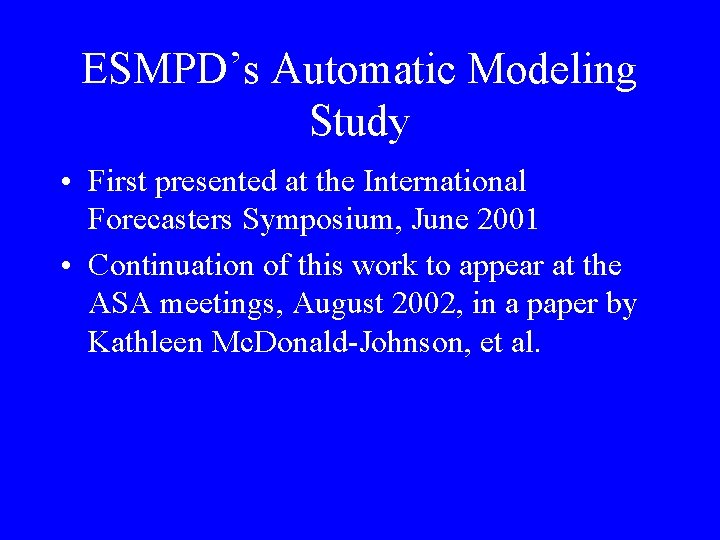 ESMPD’s Automatic Modeling Study • First presented at the International Forecasters Symposium, June 2001