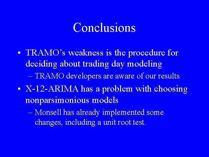 Conclusions • TRAMO’s weakness is the procedure for deciding about trading day modeling –