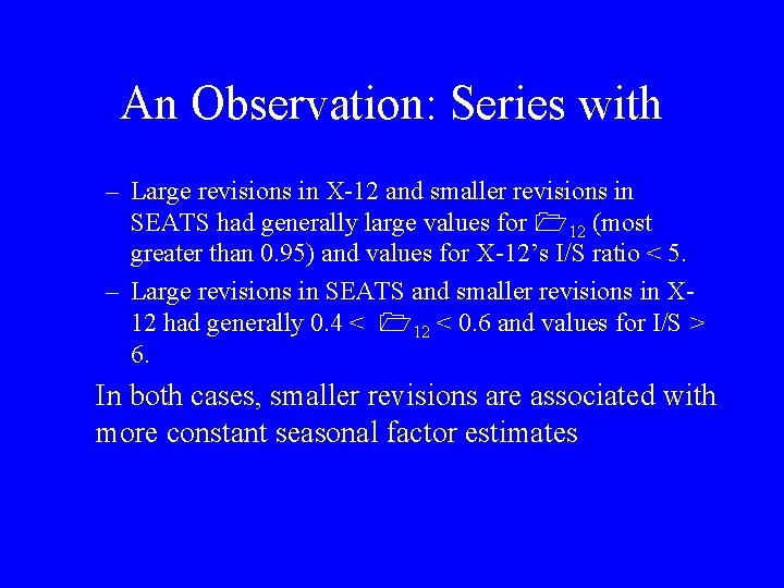 An Observation: Series with – Large revisions in X-12 and smaller revisions in SEATS