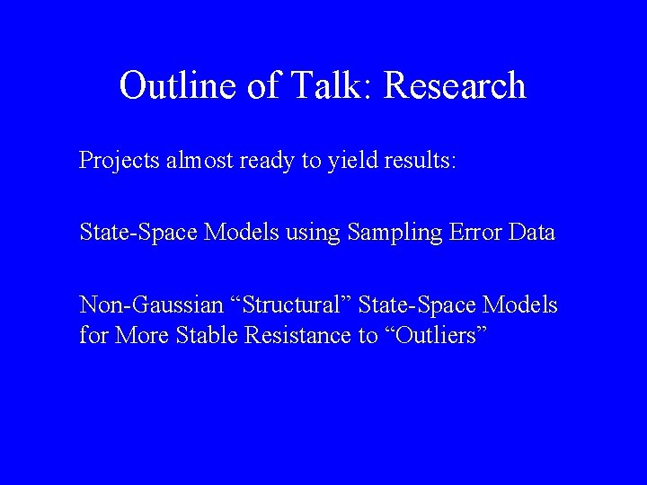 Outline of Talk: Research Projects almost ready to yield results: State-Space Models using Sampling