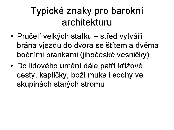 Typické znaky pro barokní architekturu • Průčelí velkých statků – střed vytváří brána vjezdu