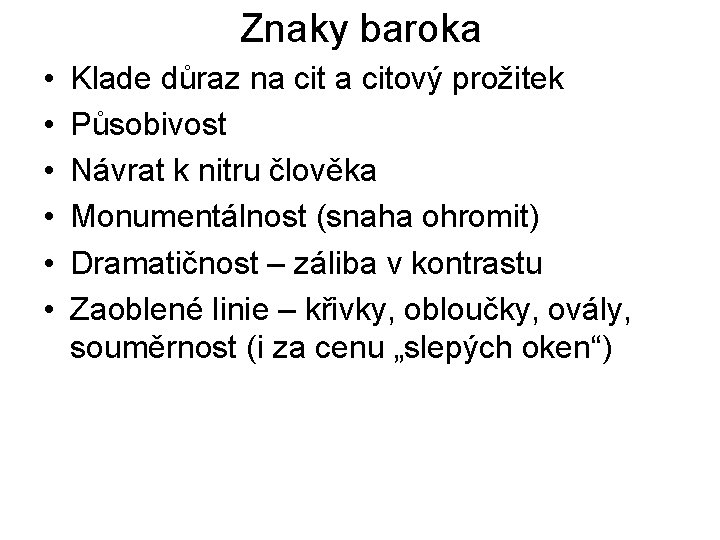 Znaky baroka • • • Klade důraz na citový prožitek Působivost Návrat k nitru