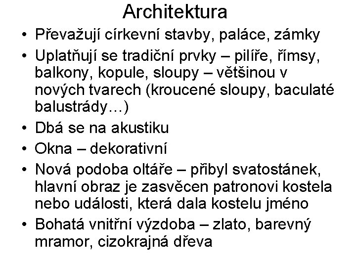 Architektura • Převažují církevní stavby, paláce, zámky • Uplatňují se tradiční prvky – pilíře,