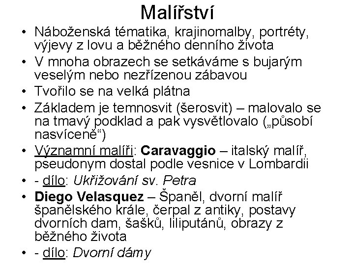 Malířství • Náboženská tématika, krajinomalby, portréty, výjevy z lovu a běžného denního života •