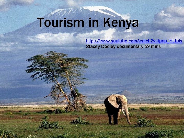 Tourism in Kenya https: //www. youtube. com/watch? v=lpnp_YLIpls Stacey Dooley documentary 59 mins 