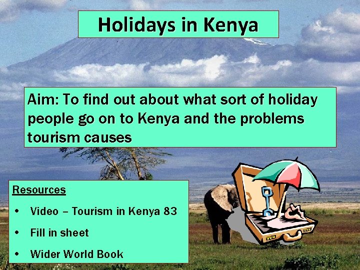 Holidays in Kenya Aim: To find out about what sort of holiday people go