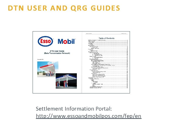 DTN USER AND QRG GUIDES Settlement Information Portal: http: //www. essoandmobilpos. com/fep/en 