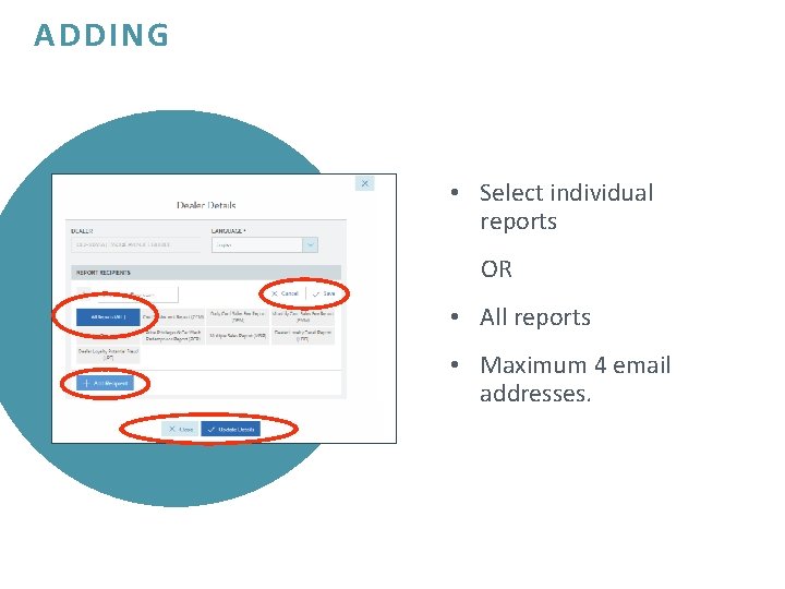 ADDING • Select individual reports OR • All reports • Maximum 4 email addresses.