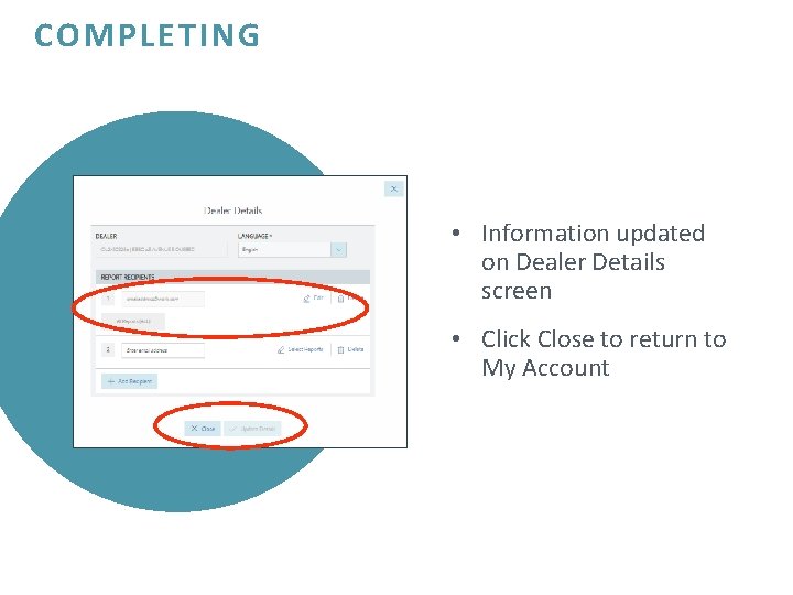 COMPLETING • Information updated on Dealer Details screen • Click Close to return to