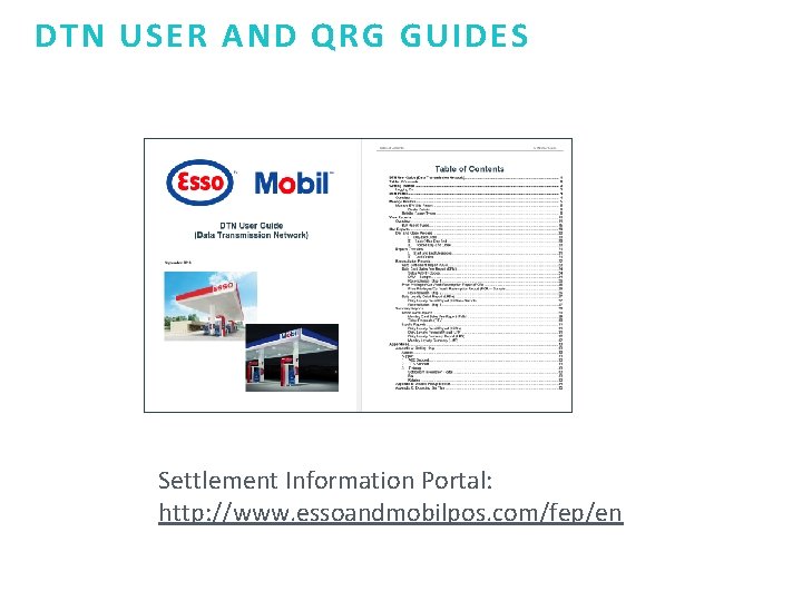 DTN USER AND QRG GUIDES Settlement Information Portal: http: //www. essoandmobilpos. com/fep/en 