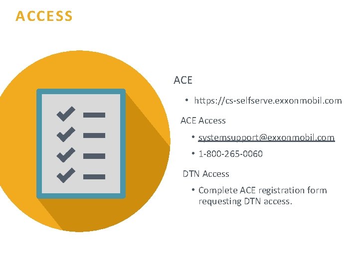 ACCESS ACE • https: //cs-selfserve. exxonmobil. com ACE Access • systemsupport@exxonmobil. com • 1