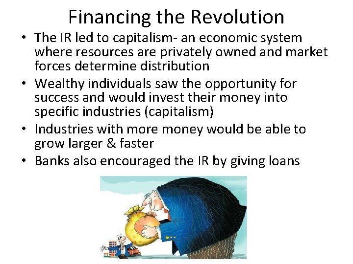 Financing the Revolution • The IR led to capitalism- an economic system where resources