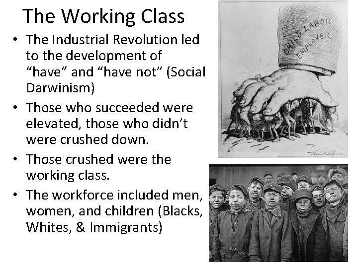 The Working Class • The Industrial Revolution led to the development of “have” and