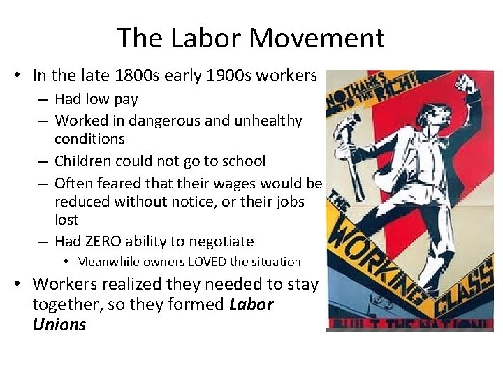 The Labor Movement • In the late 1800 s early 1900 s workers –