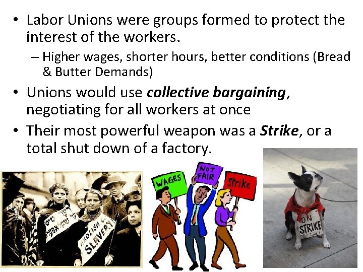  • Labor Unions were groups formed to protect the interest of the workers.