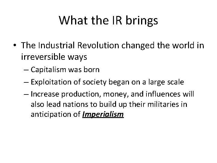 What the IR brings • The Industrial Revolution changed the world in irreversible ways