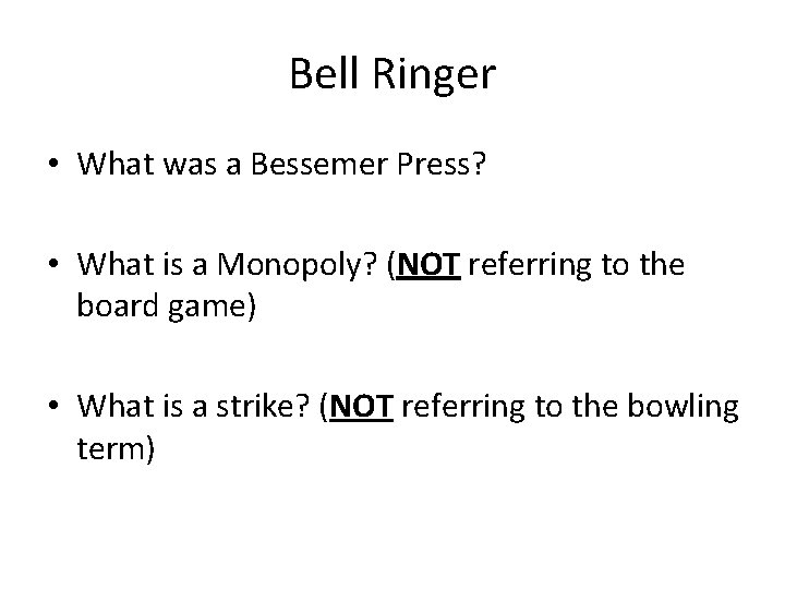 Bell Ringer • What was a Bessemer Press? • What is a Monopoly? (NOT