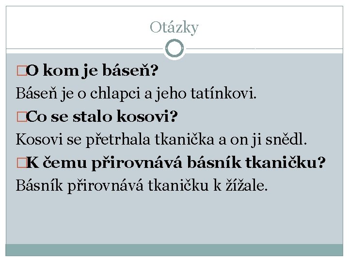 Otázky �O kom je báseň? Báseň je o chlapci a jeho tatínkovi. �Co se