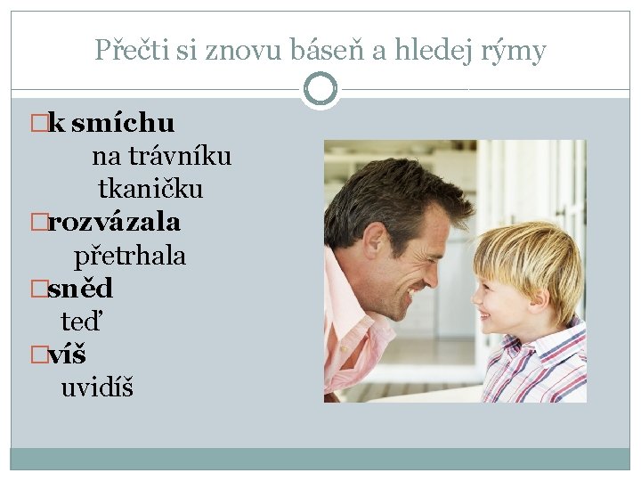 Přečti si znovu báseň a hledej rýmy �k smíchu na trávníku tkaničku �rozvázala přetrhala