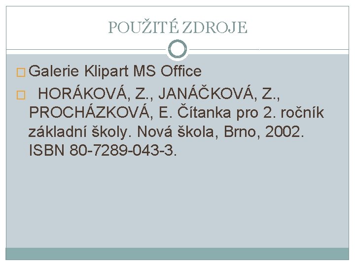 POUŽITÉ ZDROJE � Galerie Klipart MS Office � HORÁKOVÁ, Z. , JANÁČKOVÁ, Z. ,