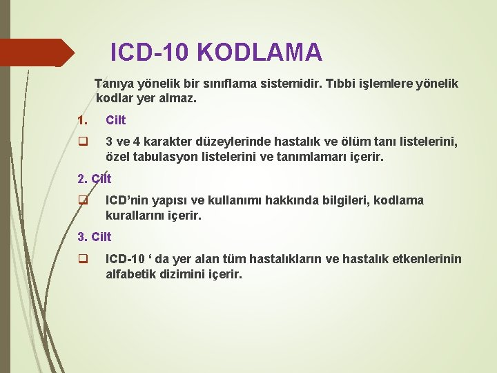 ICD-10 KODLAMA Tanıya yönelik bir sınıflama sistemidir. Tıbbi işlemlere yönelik kodlar yer almaz. 1.