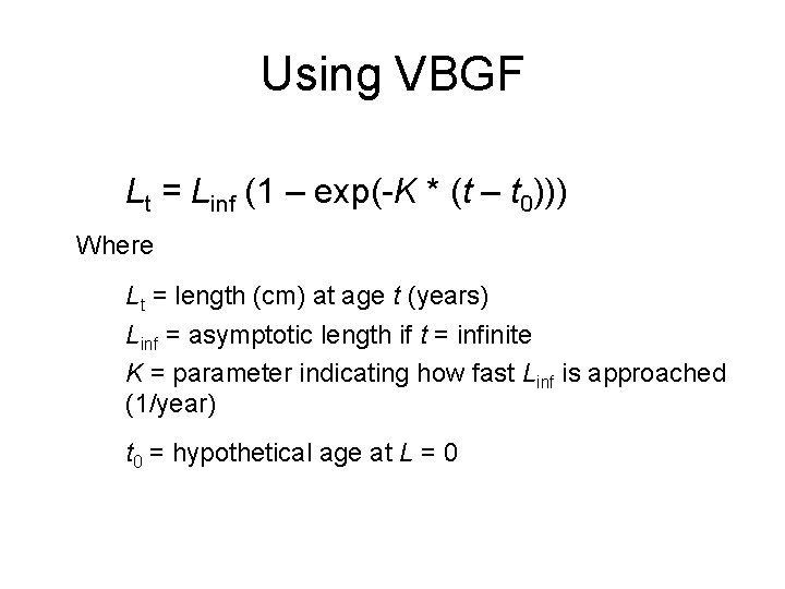 Using VBGF Lt = Linf (1 – exp(-K * (t – t 0))) Where