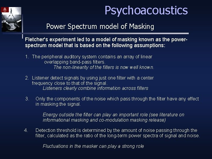 Psychoacoustics Power Spectrum model of Masking Fletcher's experiment led to a model of masking