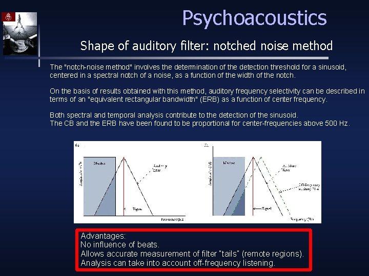 Psychoacoustics Shape of auditory filter: notched noise method The "notch-noise method" involves the determination