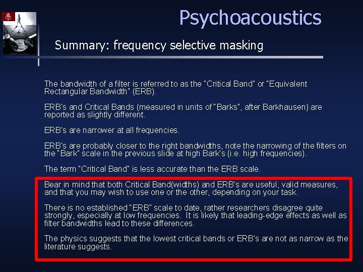 Psychoacoustics Summary: frequency selective masking The bandwidth of a filter is referred to as