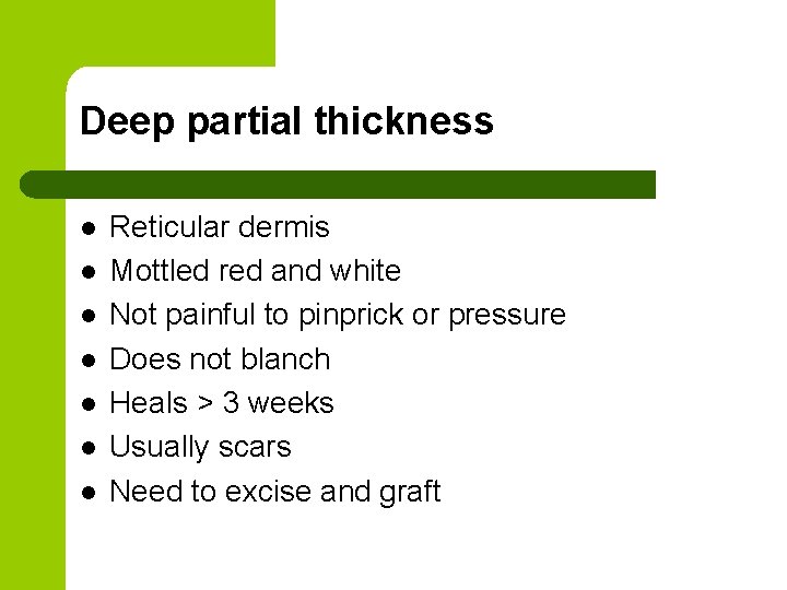 Deep partial thickness l l l l Reticular dermis Mottled red and white Not