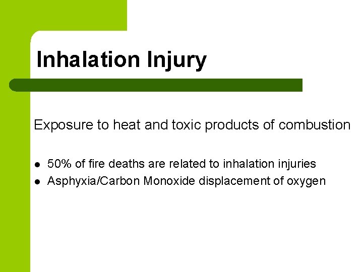 Inhalation Injury Exposure to heat and toxic products of combustion l l 50% of