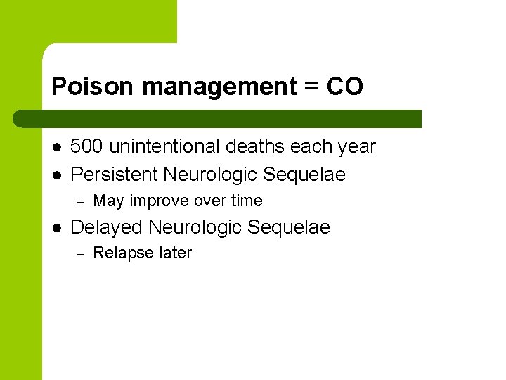 Poison management = CO l l 500 unintentional deaths each year Persistent Neurologic Sequelae