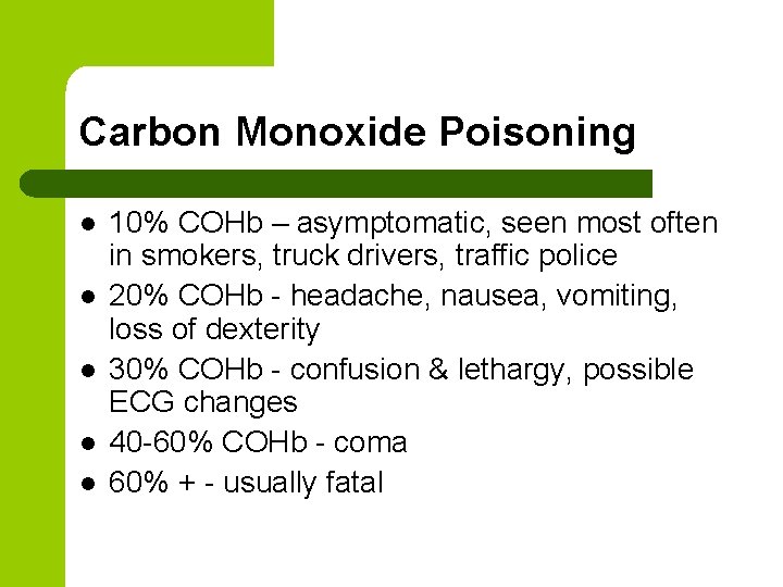 Carbon Monoxide Poisoning l l l 10% COHb – asymptomatic, seen most often in