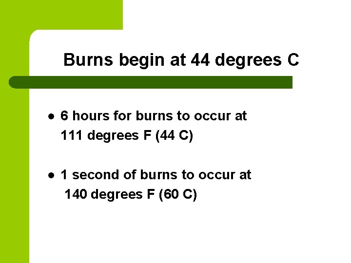 Burns begin at 44 degrees C l 6 hours for burns to occur at