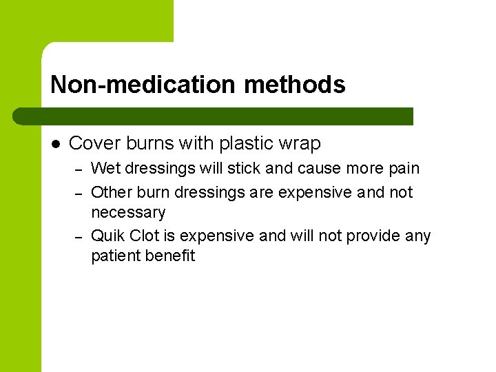 Non-medication methods l Cover burns with plastic wrap – – – Wet dressings will