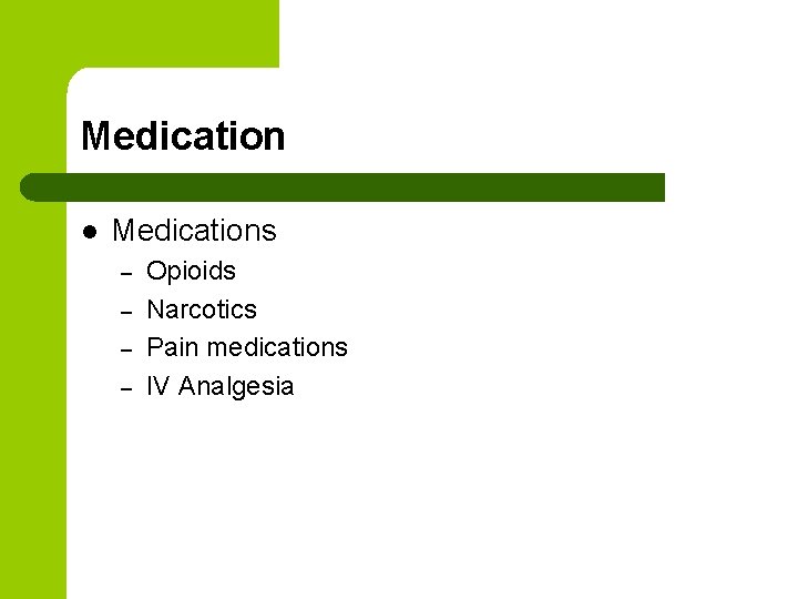 Medication l Medications – – Opioids Narcotics Pain medications IV Analgesia 