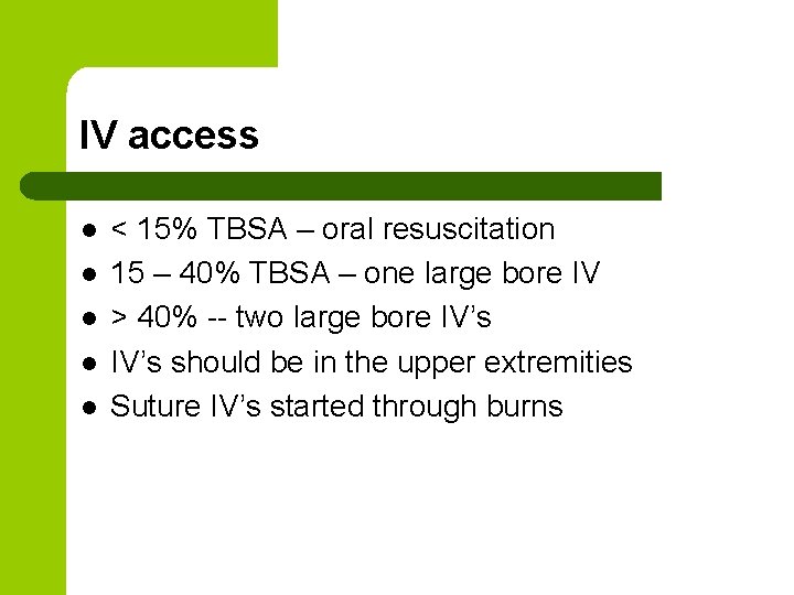 IV access l l l < 15% TBSA – oral resuscitation 15 – 40%