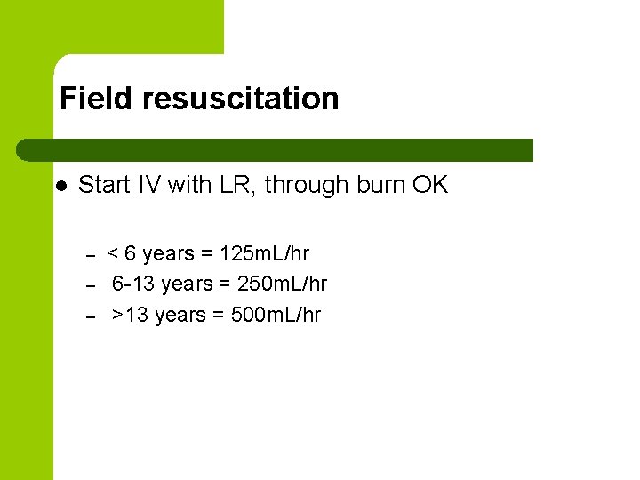 Field resuscitation l Start IV with LR, through burn OK – – – <