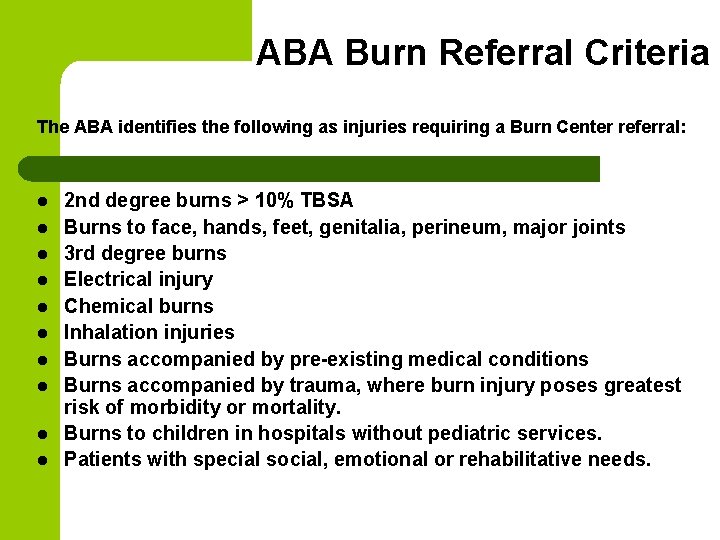 ABA Burn Referral Criteria The ABA identifies the following as injuries requiring a Burn