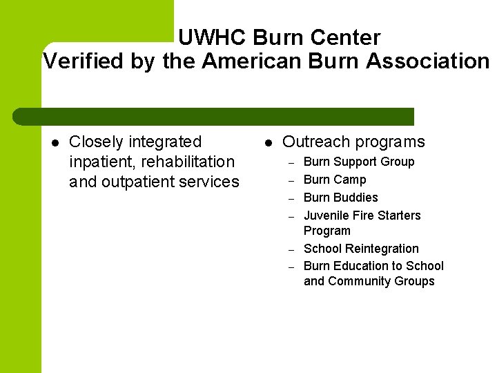 UWHC Burn Center Verified by the American Burn Association l Closely integrated inpatient, rehabilitation