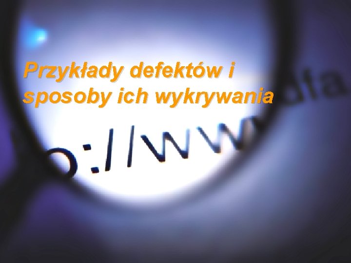 Przykłady defektów i sposoby ich wykrywania 