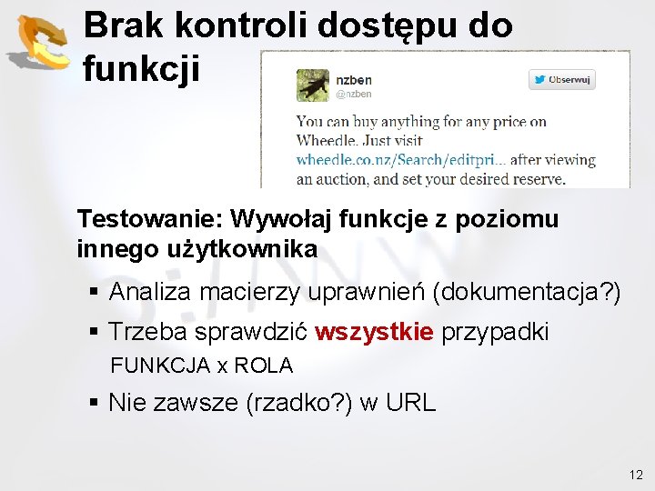 Brak kontroli dostępu do funkcji Testowanie: Wywołaj funkcje z poziomu innego użytkownika § Analiza