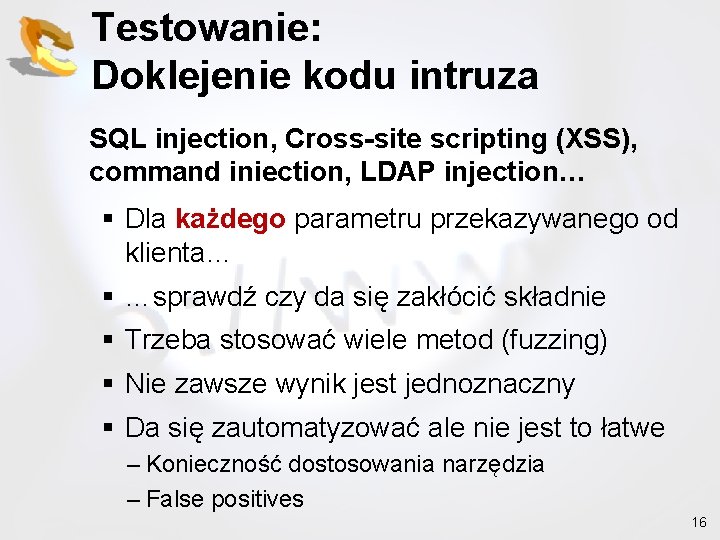 Testowanie: Doklejenie kodu intruza SQL injection, Cross-site scripting (XSS), command iniection, LDAP injection… §